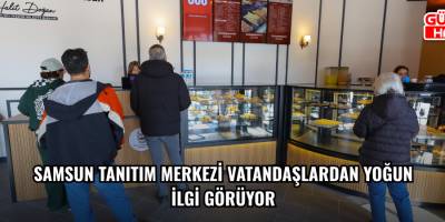 SAMSUN TANITIM MERKEZİ VATANDAŞLARDAN YOĞUN İLGİ GÖRÜYOR