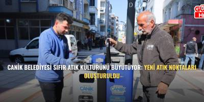 Canik Belediyesi Sıfır Atık Kültürünü Büyütüyor: Yeni Atık Noktaları Oluşturuldu