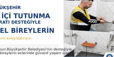 BÜYÜKŞEHİR EV İÇİ TUTUNMA APARATI DESTEĞİYLE ÖZEL BİREYLERİN  YAŞAMINI KOLAYLAŞTIRIYOR