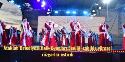 Atakum Belediyesi Halk Oyunları Şenliği sahilde yöresel rüzgarlar estirdi