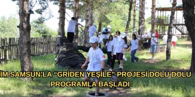 BİLİM SAMSUN’LA “GRİDEN YEŞİLE” PROJESİ DOLU DOLU PROGRAMLA  BAŞLADI