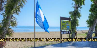 19 MAVİ BAYRAKLI PLAJIYLA SAMSUN KARADENİZ’İN GÖZDESİ