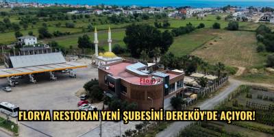 Florya Restoran Yeni Şubesini Dereköy'de Açıyor!