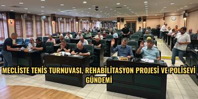 Mecliste tenis turnuvası, rehabilitasyon projesi ve polisevi gündemi