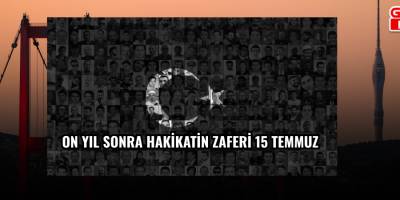 On Yıl Sonra Hakikatin Zaferi 15 Temmuz