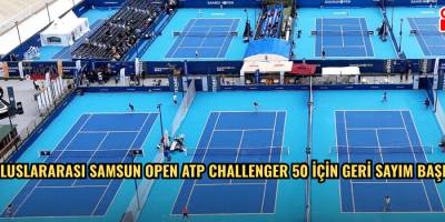 Uluslararası Samsun Open ATP Challenger 50 için geri sayım başladı