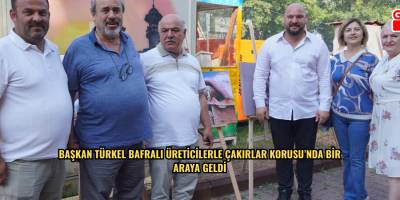 Başkan Türkel Bafralı üreticilerle Çakırlar Korusu’nda bir araya geldi