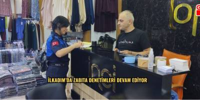 İlkadım’da Zabıta Denetimleri Devam Ediyor
