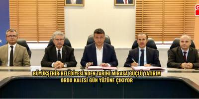 BÜYÜKŞEHİR BELEDİYESİ’NDEN TARİHİ MİRASA GÜÇLÜ YATIRIM  ORDU KALESİ GÜN YÜZÜNE ÇIKIYOR