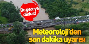Meteoroloji'den son dakika uyarısı! Bu geceye dikkat