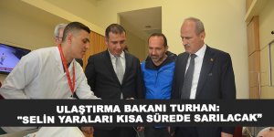 Ulaştırma Bakanı Turhan: "Selin yaraları kısa sürede sarılacak”