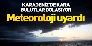 Karadeniz'de kara bulutlar dolaşıyor! Meteoroloji yine uyardı