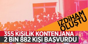 355 kişilik kontenjana 2 bin 882 kişi başvurdu, izdiham oluştu
