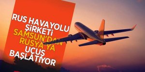 Rus havayolu şirketi, Samsun'dan Rusya'ya uçuş başlatıyor 