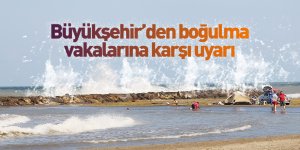 Samsun Büyükşehir'den boğulma vakalarına karşı uyarı