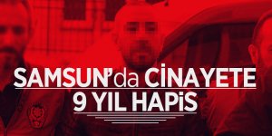 Samsun’da cinayete 9 yıl hapis