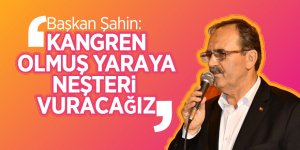 Başkan Şahin: “Kangren olmuş yaraya neşteri vuracağız” 