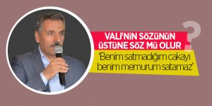 Kaymak: “Benim satmadığım cakayı benim emrimdeki memur satamaz”