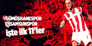 Gümüşhanespor - Samsunspor mücadelesi! İşte ilk 11’ler
