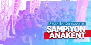 Dragon Bot Şampiyonası'nda şampiyon Anakent