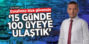 Aydın: '15 günde 100 üyeye ulaştık'