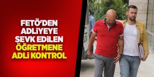 FETÖ'den adliyeye sevk edilen öğretmene adli kontrol 