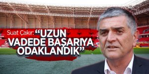 Çakır: “Uzun vadede başarıya odaklandık”