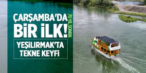 Çarşamba'da 70 yıl sonra bir ilk! Yeşilırmak'ta tekne keyfi