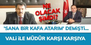 Vali ile müdür karşı karşıya
