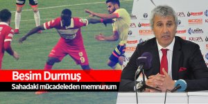 Besim Durmuş: “Sahadaki mücadeleden memnunum”