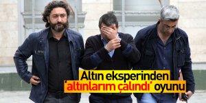 Altın eksperinden 'altınlarım çalındı' oyunu