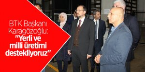 BTK Başkanı Karagözoğlu: "Yerli ve milli üretimi destekliyoruz" 