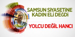 Samsun siyasetine kadın eli değdi