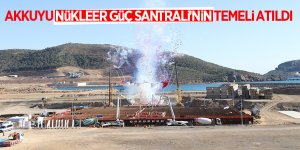 Akkuyu Nükleer Güç Santrali’nin temeli atıldı 