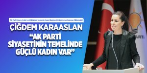 Karaaslan: Ak Parti Siyasetinin Temelinde Güçlü Kadın Var