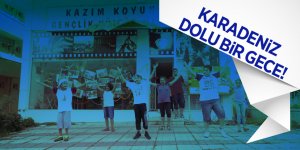 KARADENİZ DOLU BİR GECE!
