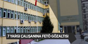 6 ilde 7 yargı çalışanına FETÖ gözaltısı