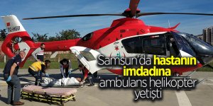 Samsun’da hastanın imdadına ambulans helikopter yetişti