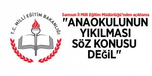 Samsun İl Milli Eğitim Müdürlüğü: "Anaokulunun yıkılması söz konusu değil"