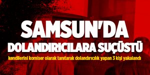 Samsun'da dolandırıcılara suçüstü