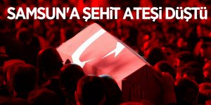 Samsun'a şehit ateşi düştü
