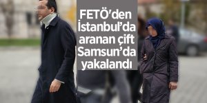 FETÖ'den İstanbul’da aranan çift Samsun’da yakalandı