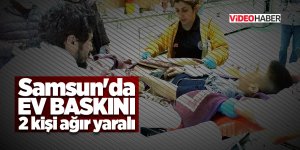 Samsun'da Ev Baskını: 2 Yaralı