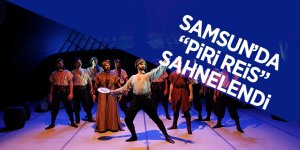 Samsun’da “Piri Reis” sahnelendi