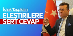 İshak Taşçı’dan eleştirilere sert cevap 