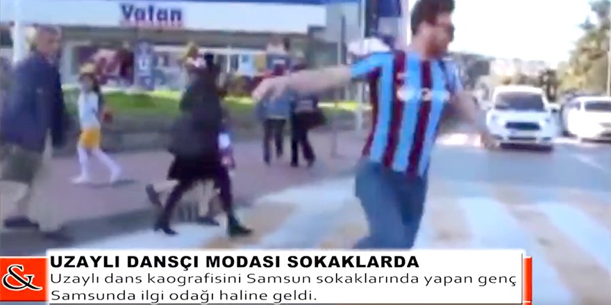 Uzaylı Dansçı Modası Samsun Sokaklarında